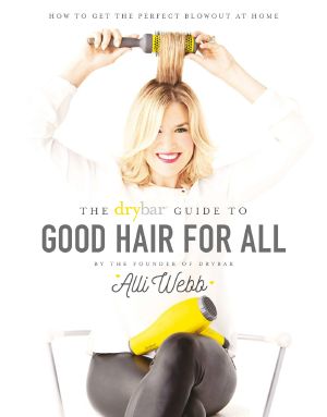 The Drybar Guide to Good Hair for All · How to Get the Perfect Blowout at Home