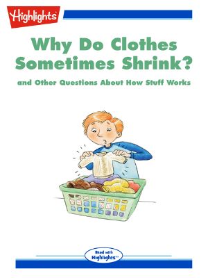 Why Do Clothes Sometimes Shrink? And Other Questions About How Stuff Works