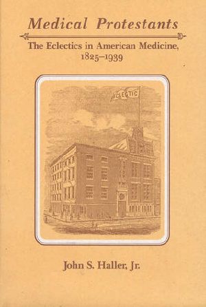 Medical Protestants · the Eclectics in American Medicine, 1825-1939