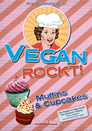 Vegan rockt! Muffins & Cupcakes