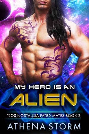 My Hero Is An Alien ('90s Nostalgia Fated Mates Book 2)