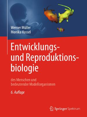 Entwicklungsbiologie und Reproduktionsbiologie · Des Menschen und bedeutender Modellorganismen · 6.Auflage