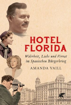 Hotel Florida · Wahrheit, Liebe und Verrat im Spanischen Bürgerkrieg