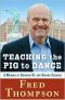 Teaching the Pig to Dance · A Memoir