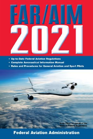 FAR/AIM 2021 · Up-To-Date FAA Regulations / Aeronautical Information Manual