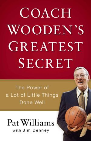 Coach Wooden's Greatest Secret · the Power of a Lot of Little Things Done Well