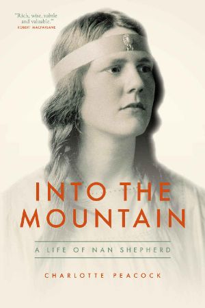 Into the Mountain · A Life of Nan Shepherd