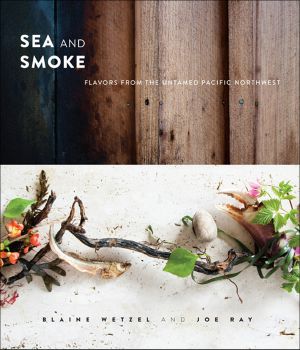 Sea and Smoke · Flavors From the Untamed Pacific Northwest