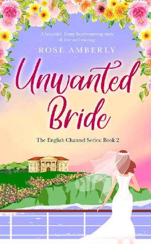 Unwanted Bride · A Beautiful, Heart-Warming Story of Love and Courage (English Channel Book 2)