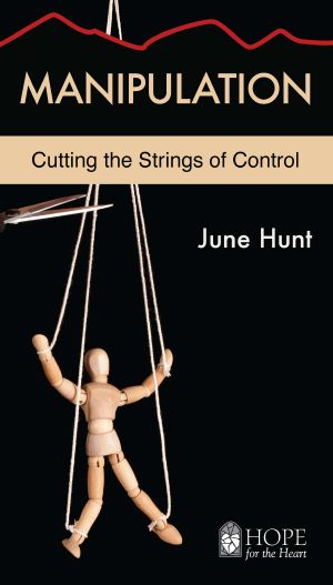 Manipulation (June Hunt Hope for the Heart)