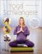 Yoga für Schwangere · Kräftigende und entspannende Übungen zur Linderung von Beschwerden und für eine leichte Geburt