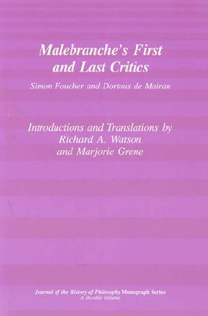 Malebranche's First and Last Critics · Simon Foucher and Dortius De Mairan