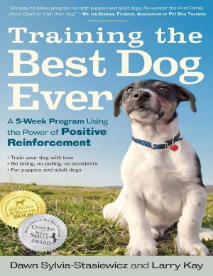 Training the Best Dog Ever · A 5-Week Program Using the Power of Positive Reinforcement