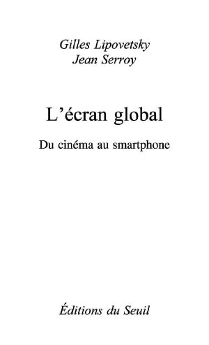 L'Ecran global. Cinéma et culture-médias à l'âge hypermoderne