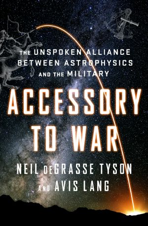 Accessory to War · The Unspoken Alliance Between Astrophysics and the Military