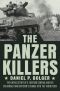 The Panzer Killers · The Untold Story of a Fighting General and His Spearhead Tank Division's Charge into the Third Reich