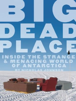 Big Dead Place · Inside the Strange and Menacing World of Antarctica (Large Print 16pt)