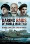 Daring Raids of World War Two · Heroic Land, Sea and Air Attacks