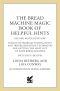 The Bread Machine Magic Book of Helpful Hints