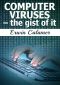 Computer Viruses - the Gist of It