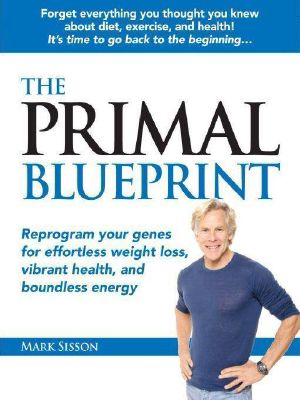 The Primal Blueprint · Reprogram your genes for effortless weight loss, vibrant health, and boundless energy