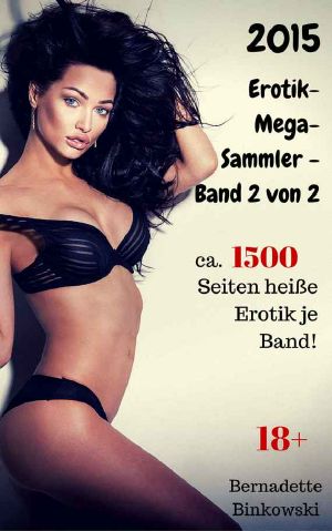 2015 - Erotik-Megasammler - Band 2 von 2: Ca. 1500 Seiten heiße Erotik je Band! (German Edition)
