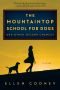 The Mountaintop School for Dogs and Other Second Chances