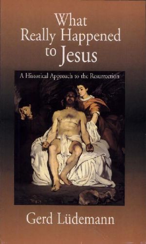 What Really Happened to Jesus · A Historical Approach to the Resurrection