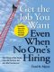 Get the Job You Want, Even When No One's Hiring