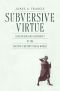 Subversive Virtue