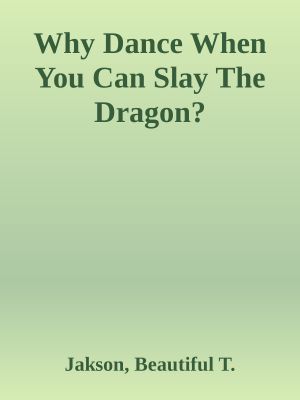 Why Dance When You Can Slay the Dragon?