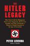 The Hitler Legacy · The Nazi Cult in Diaspora · How it was Organized, How it was Funded, and Why it Remains a Threat to Global Security in the Age of Terrorism