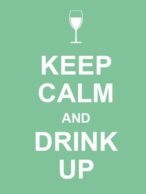 Keep Calm and Drink Up