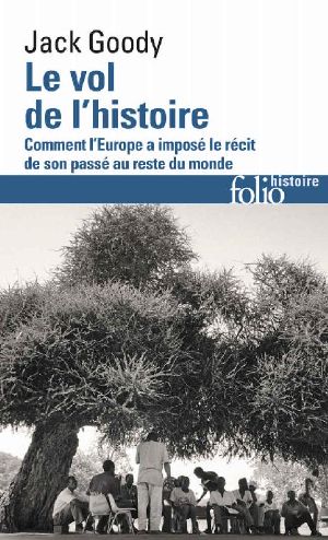 Le Vol De L'Histoire · Comment L'Europe a Imposé Le Récit De Son Passé Au Reste Du Monde