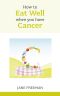 How to Eat Well When You Have Cancer