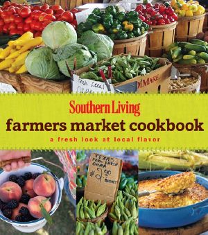 Southern Living - Farmers Market Cookbook