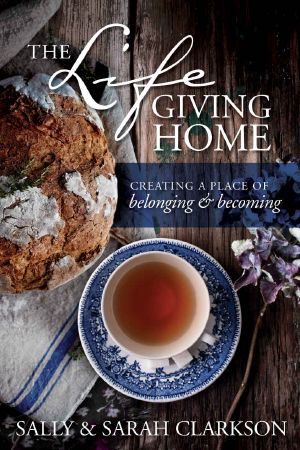 The Lifegiving Home · Creating a Place of Belonging and Becoming