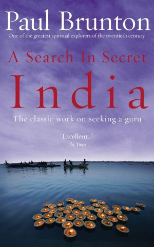 A Search in Secret India: The Classic Work on Seeking a Guru