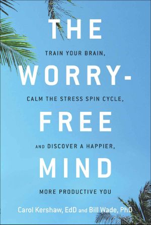 The Worry-Free Mind · Train Your Brain, Calm the Stress Spin Cycle, and Discover a Happier, More Productive