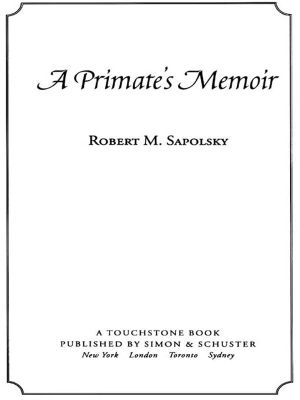 A Primate's Memoir · A Neuroscientist's Unconventional Life Among the Baboons