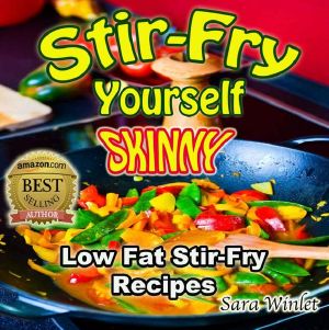 Stir-Fry Yourself Skinny (Low Fat, Stir-Fry Diet Recipes, Lose Weight Healthy Without Diet Pills)