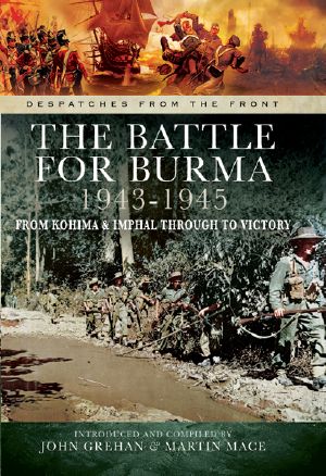 The Battle for Burma 1943-1945 · From Kohima & Imphal Through to Victory