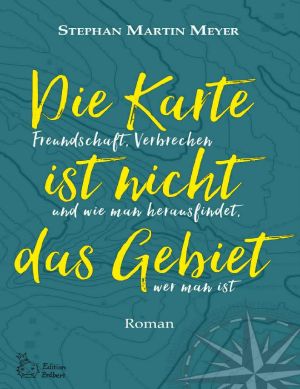 Die Karte ist nicht das Gebiet: Freundschaft, Verbrechen und wie man herausfindet, wer man ist (German Edition)