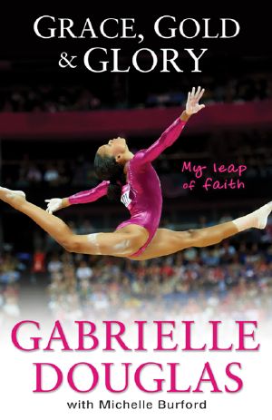 Grace, Gold, and Glory · My Leap of Faith · The Gabrielle Douglas Story