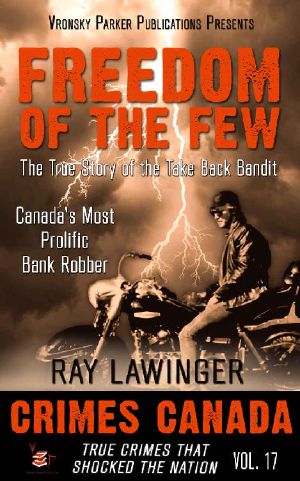 Freedom of the Few · The True Story of the Take Back Bandit - Canada's Most Prolific Bank Robber (Crimes Canada · True Crimes That Shocked the Nation Book 17)