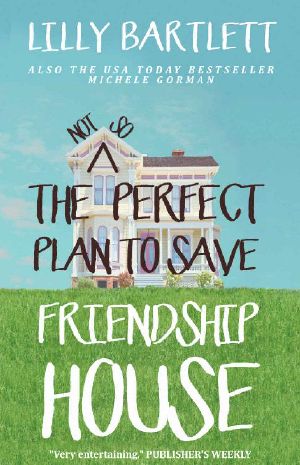 The Not So Perfect Plan to Save Friendship House · An uplifting romantic comedy