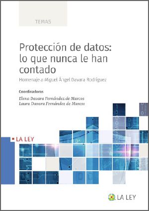 Protección de datos: lo que nunca le han contado. Homenaje a Miguel Ángel Davara Rodríguez (Spanish Edition)