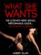 What She Wants · the Ultimate Men's Sexual Performance Guide to Satisfy Her, Give Her What She Wants and Be the Best She's Ever Had... Written by a Woman