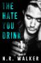 The Hate You Drink