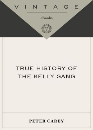 True History of the Kelly Gang · A Novel (Vintage International)